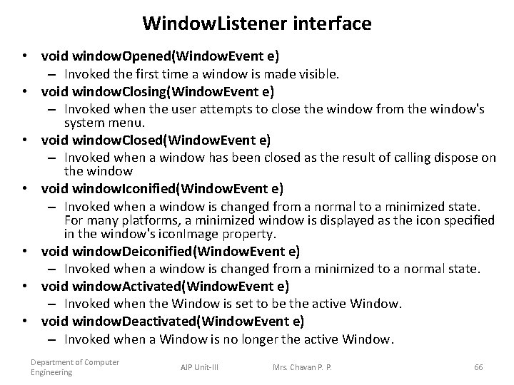 Window. Listener interface • void window. Opened(Window. Event e) – Invoked the first time