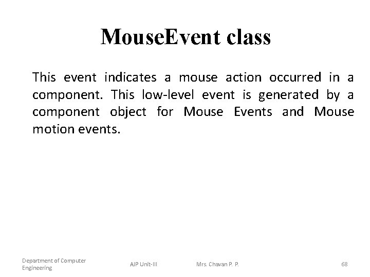 Mouse. Event class This event indicates a mouse action occurred in a component. This