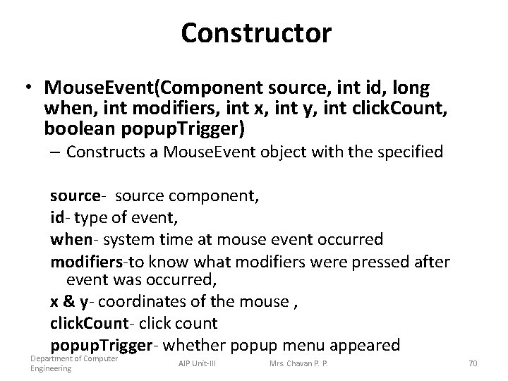 Constructor • Mouse. Event(Component source, int id, long when, int modifiers, int x, int