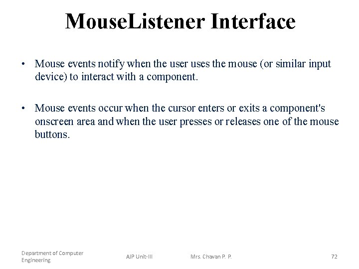 Mouse. Listener Interface • Mouse events notify when the user uses the mouse (or