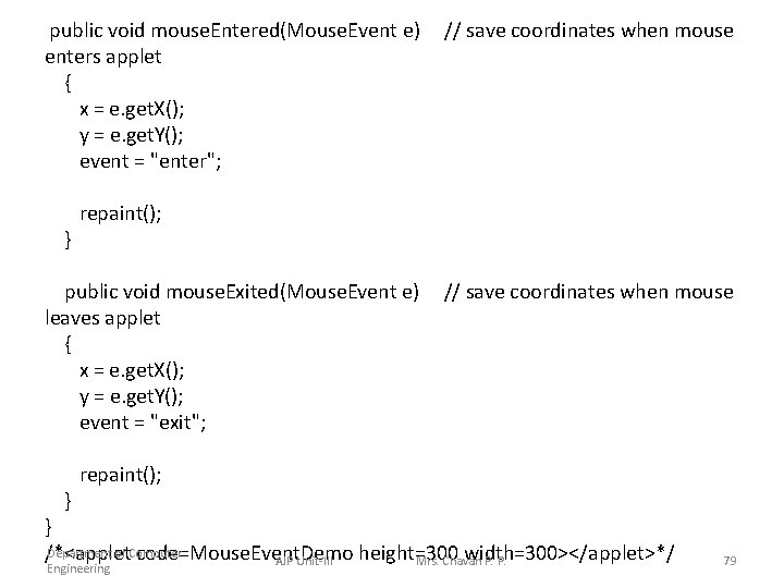  public void mouse. Entered(Mouse. Event e) // save coordinates when mouse enters applet