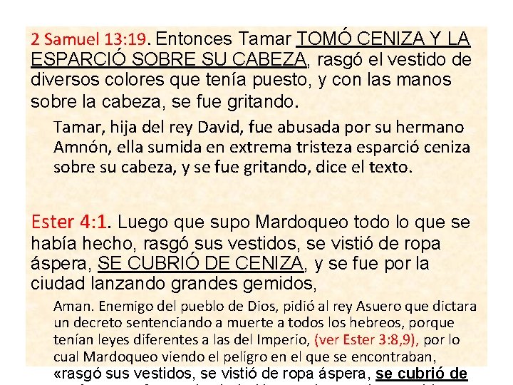 2 Samuel 13: 19. Entonces Tamar TOMÓ CENIZA Y LA ESPARCIÓ SOBRE SU CABEZA,