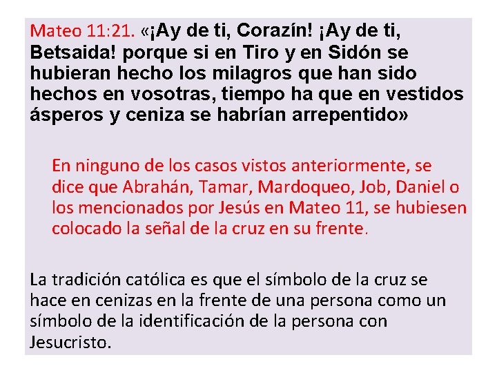 Mateo 11: 21. «¡Ay de ti, Corazín! ¡Ay de ti, Betsaida! porque si en