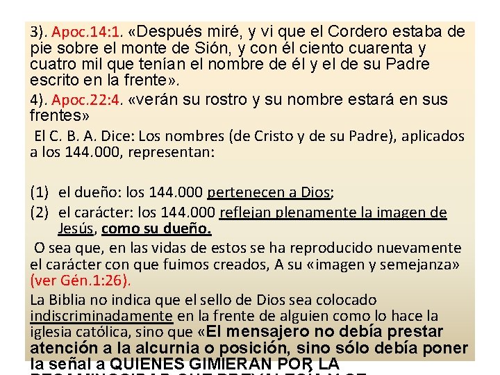 3). Apoc. 14: 1. «Después miré, y vi que el Cordero estaba de pie