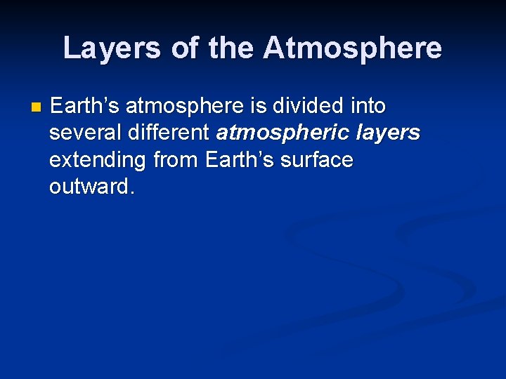 Layers of the Atmosphere n Earth’s atmosphere is divided into several different atmospheric layers Layers of the Atmosphere n Earth’s atmosphere is divided into several different atmospheric layers