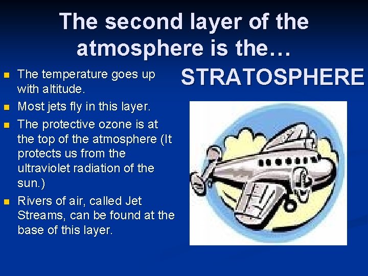 n n The second layer of the atmosphere is the… The temperature goes up n n The second layer of the atmosphere is the… The temperature goes up