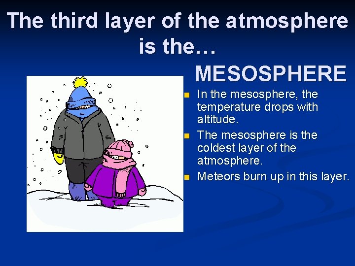 The third layer of the atmosphere is the… MESOSPHERE n n n In the The third layer of the atmosphere is the… MESOSPHERE n n n In the