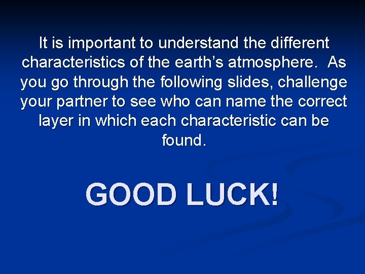It is important to understand the different characteristics of the earth’s atmosphere. As you It is important to understand the different characteristics of the earth’s atmosphere. As you