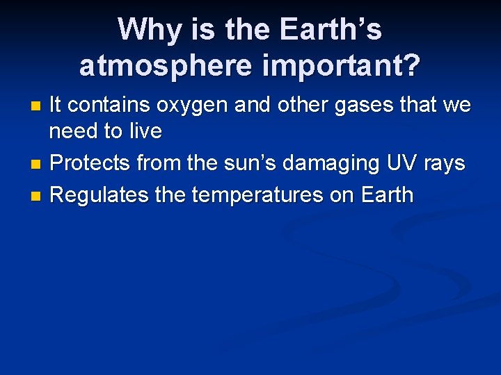 Why is the Earth’s atmosphere important? It contains oxygen and other gases that we Why is the Earth’s atmosphere important? It contains oxygen and other gases that we