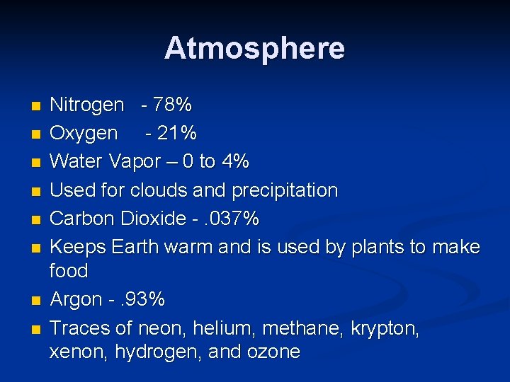 Atmosphere n n n n Nitrogen - 78% Oxygen - 21% Water Vapor – Atmosphere n n n n Nitrogen - 78% Oxygen - 21% Water Vapor –