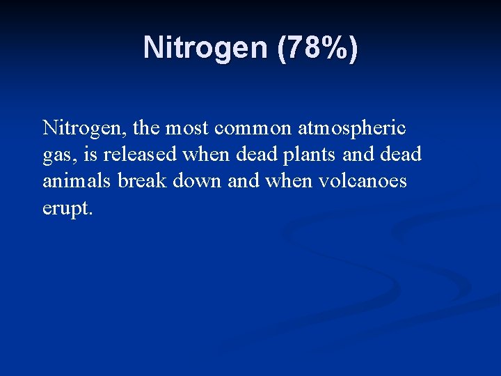 Nitrogen (78%) Nitrogen, the most common atmospheric gas, is released when dead plants and Nitrogen (78%) Nitrogen, the most common atmospheric gas, is released when dead plants and