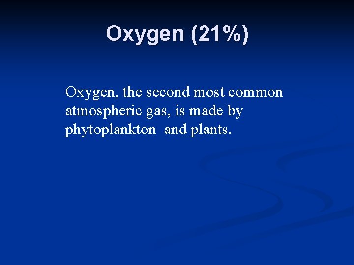 Oxygen (21%) Oxygen, the second most common atmospheric gas, is made by phytoplankton and Oxygen (21%) Oxygen, the second most common atmospheric gas, is made by phytoplankton and