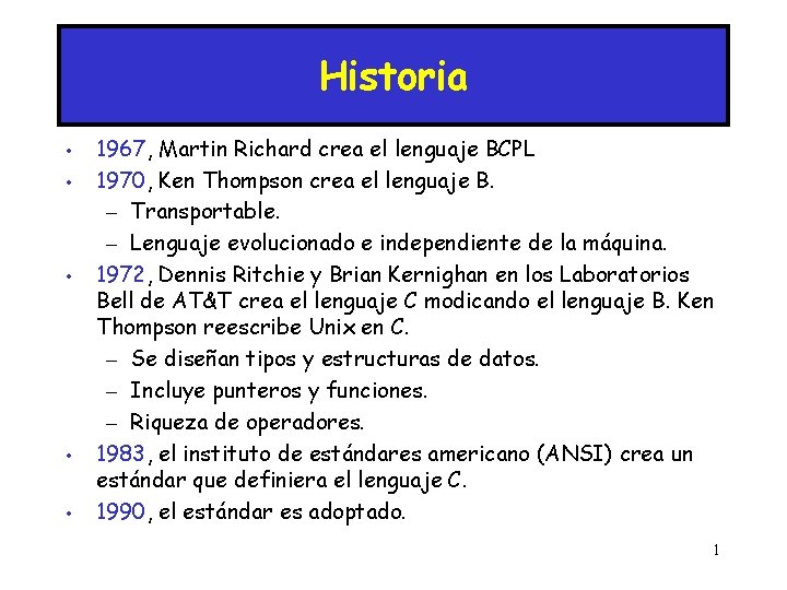 Historia • • • 1967, Martin Richard crea el lenguaje BCPL 1970, Ken Thompson