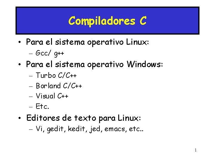 Compiladores C • Para el sistema operativo Linux: – Gcc/ g++ • Para el