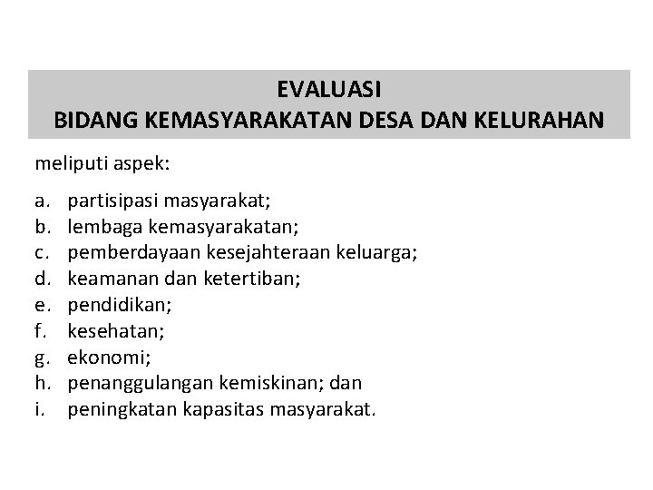 EVALUASI BIDANG KEMASYARAKATAN DESA DAN KELURAHAN meliputi aspek: a. b. c. d. e. f.