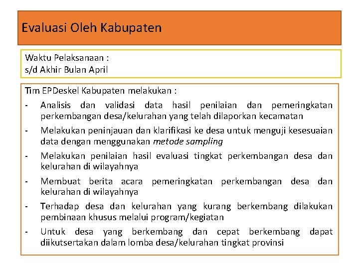 Evaluasi Oleh Kabupaten Waktu Pelaksanaan : s/d Akhir Bulan April Tim EPDeskel Kabupaten melakukan