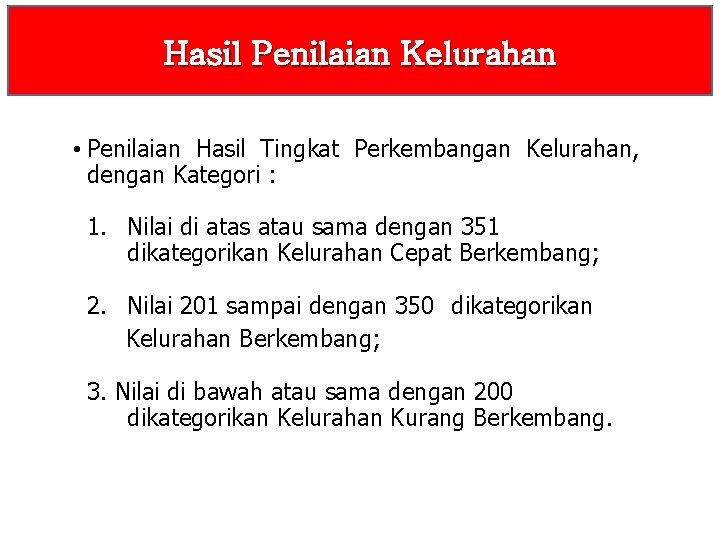 Hasil Penilaian Kelurahan • Penilaian Hasil Tingkat Perkembangan Kelurahan, dengan Kategori : 1. Nilai