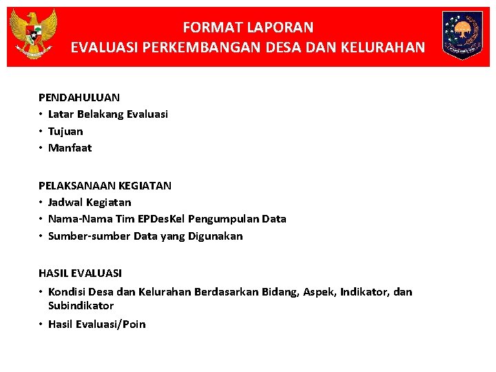 FORMAT LAPORAN EVALUASI PERKEMBANGAN DESA DAN KELURAHAN PENDAHULUAN • Latar Belakang Evaluasi • Tujuan