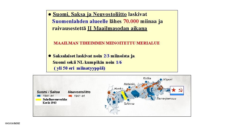 ● Suomi, Saksa ja Neuvostoliitto laskivat Suomenlahden alueelle lähes 70. 000 miinaa ja raivausestettä