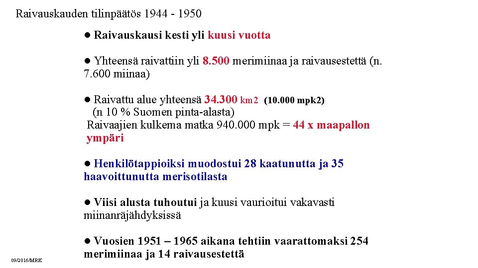 Raivauskauden tilinpäätös 1944 - 1950 ● Raivauskausi kesti yli kuusi vuotta ● Yhteensä raivattiin