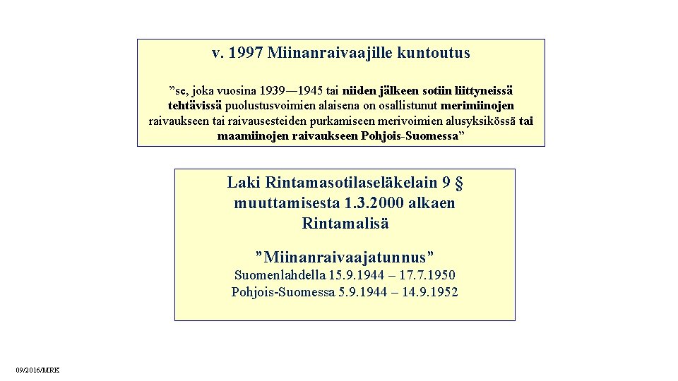 v. 1997 Miinanraivaajille kuntoutus ”se, joka vuosina 1939― 1945 tai niiden jälkeen sotiin liittyneissä