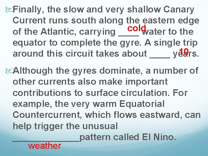  Finally, the slow and very shallow Canary Current runs south along the eastern