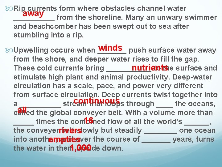  Rip currents form where obstacles channel water away _____ from the shoreline. Many