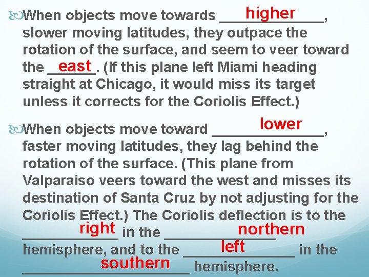higher When objects move towards _______, slower moving latitudes, they outpace the rotation of