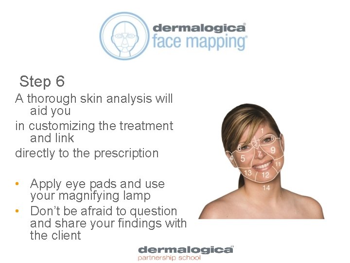 Step 6 A thorough skin analysis will aid you in customizing the treatment and