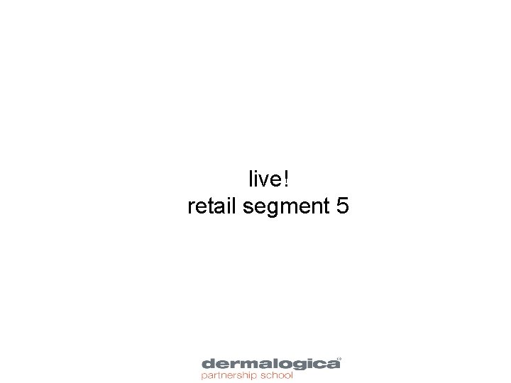 live! retail segment 5 school program Segment 1 