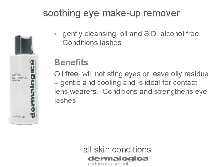 soothing eye make-up remover • gently cleansing, oil and S. D. alcohol free. Conditions