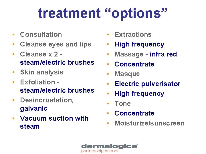 treatment “options” • Consultation • Cleanse eyes and lips • Cleanse x 2 steam/electric