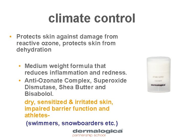 climate control • Protects skin against damage from reactive ozone, protects skin from dehydration