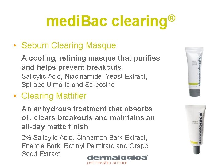 medi. Bac ® clearing • Sebum Clearing Masque A cooling, refining masque that purifies