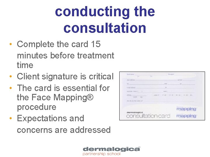 conducting the consultation • Complete the card 15 minutes before treatment time • Client