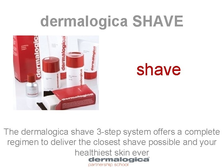 dermalogica SHAVE shave The dermalogica shave 3 -step system offers a complete regimen to