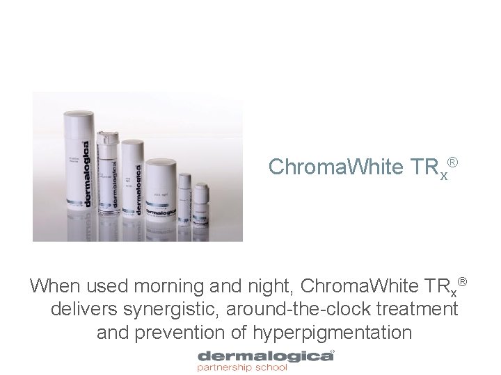 Chroma. White TRx® When used morning and night, Chroma. White TRx® delivers synergistic, around-the-clock