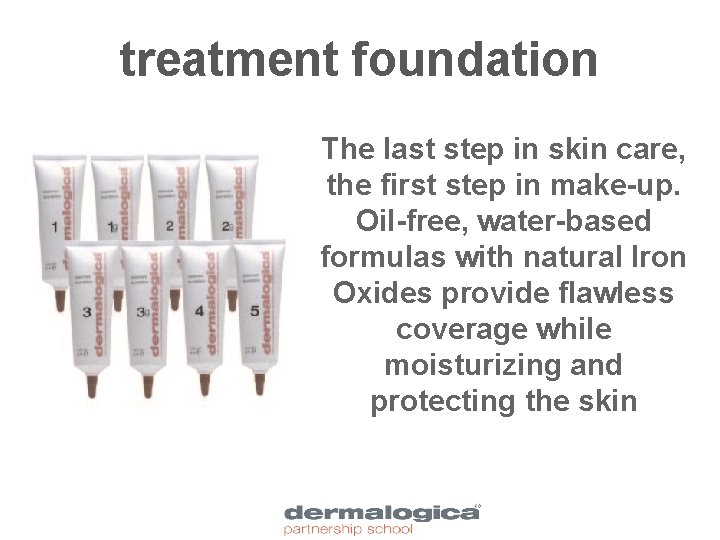 treatment foundation The last step in skin care, the first step in make-up. Oil-free,