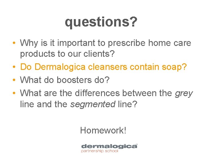 questions? • Why is it important to prescribe home care products to our clients?