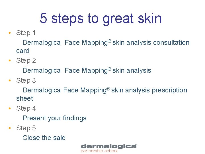 5 steps to great skin • Step 1 Dermalogica Face Mapping® skin analysis consultation