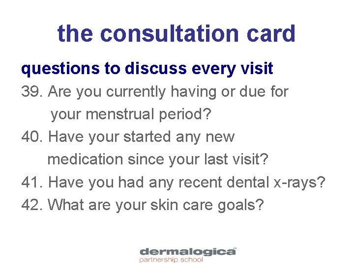 the consultation card questions to discuss every visit 39. Are you currently having or