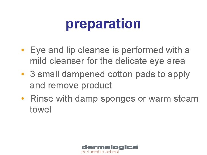 preparation • Eye and lip cleanse is performed with a mild cleanser for the