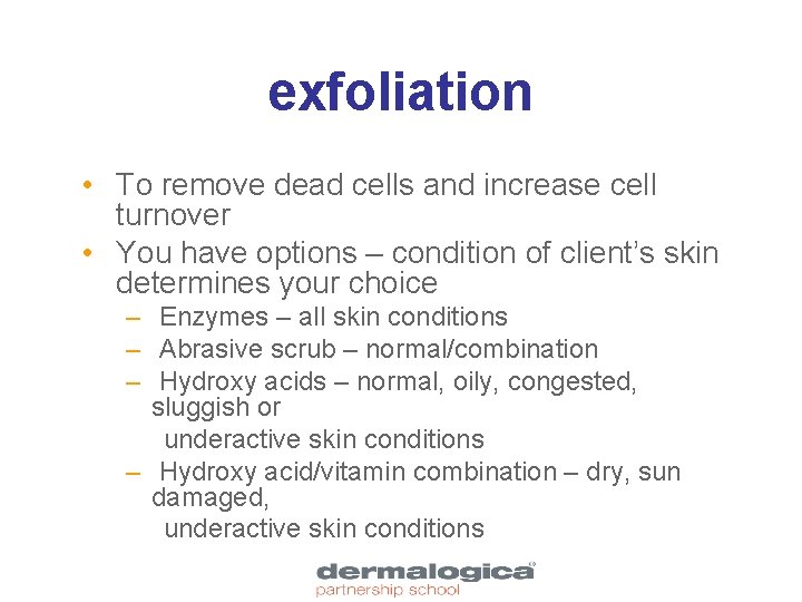 exfoliation • To remove dead cells and increase cell turnover • You have options