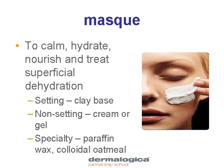 masque • To calm, hydrate, nourish and treat superficial dehydration – Setting – clay