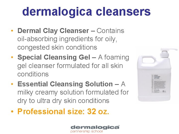 dermalogica cleansers • Dermal Clay Cleanser – Contains oil-absorbing ingredients for oily, congested skin