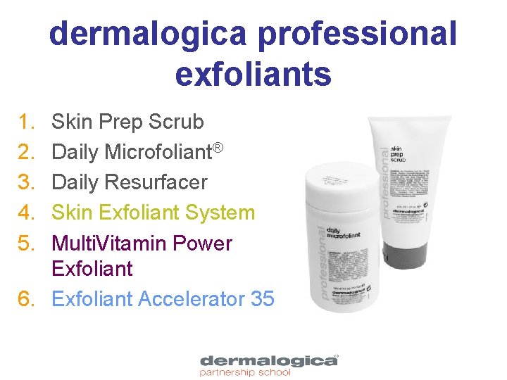 dermalogica professional exfoliants 1. 2. 3. 4. 5. Skin Prep Scrub Daily Microfoliant® Daily