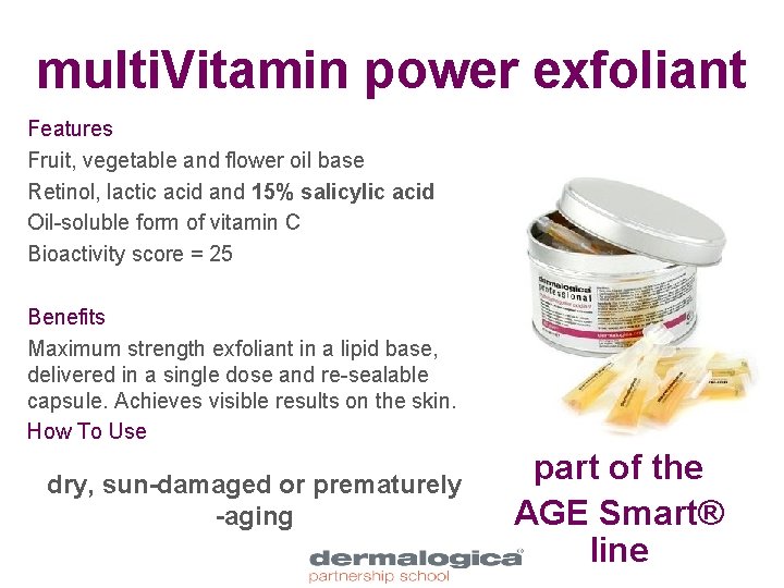 multi. Vitamin power exfoliant Features Fruit, vegetable and flower oil base Retinol, lactic acid