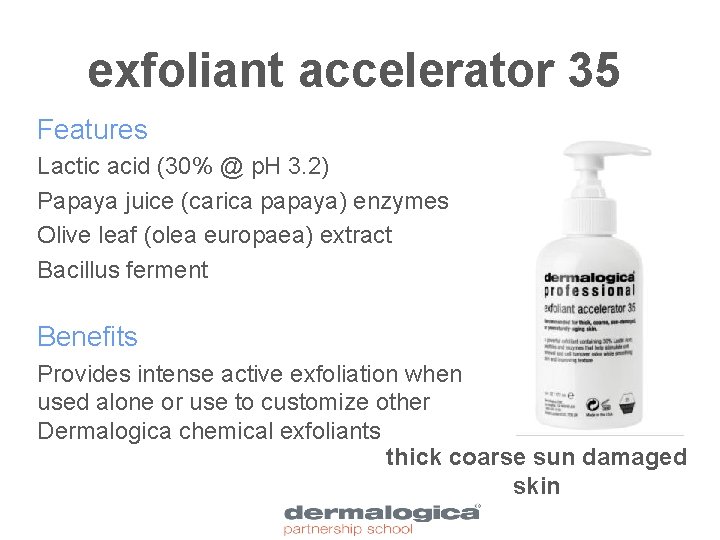 exfoliant accelerator 35 Features Lactic acid (30% @ p. H 3. 2) Papaya juice
