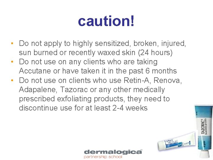 caution! • Do not apply to highly sensitized, broken, injured, sun burned or recently