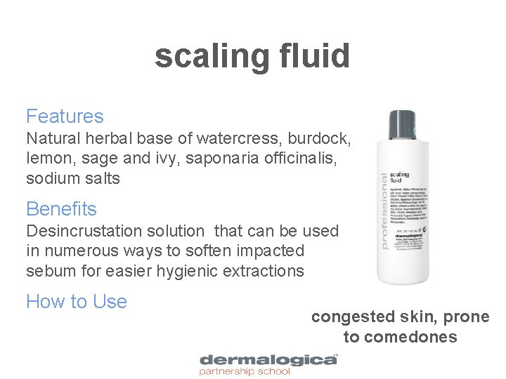 scaling fluid Features Natural herbal base of watercress, burdock, lemon, sage and ivy, saponaria